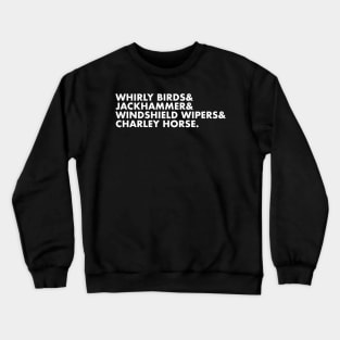 Whirly Birds & Jackhammer & Windshield Wipers & Charley Horse. Crewneck Sweatshirt